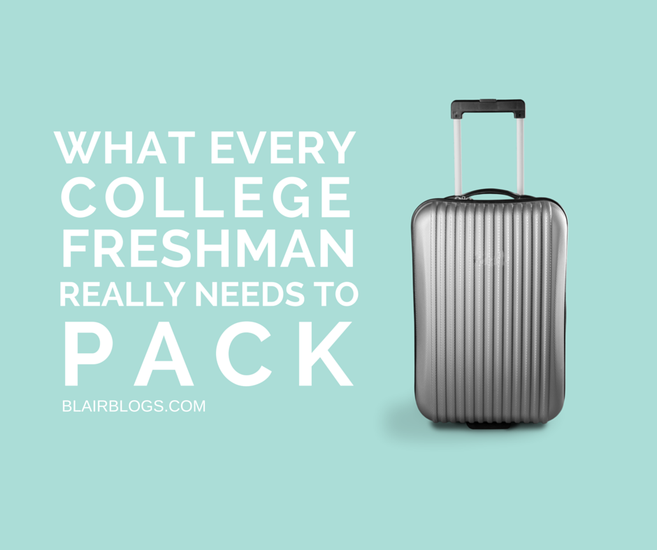 What Every College Freshman Really Needs To Pack | BlairBlogs.com
