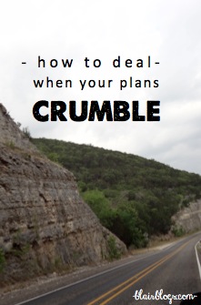 How To Deal With Life When Your Plans Crumble | Blair Blogs