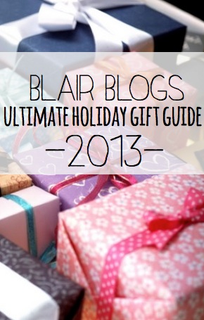 Blair Blogs Ultimate Holiday Gift Guide 2013 | Blair Blogs