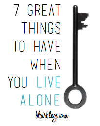 7 Great Things To Have When You Live Alone | Blair Blogs