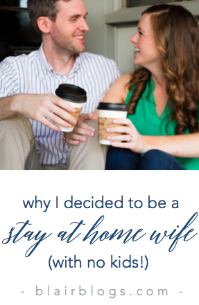 Why I Decided To Be A Stay-At-Home-Wife (With No Kids!) | Blairblogs.com