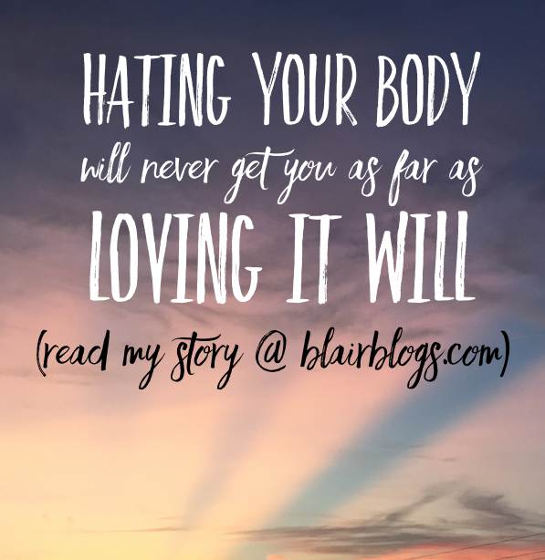 You Don't Have To Hate Your Body | Blairblogs.com