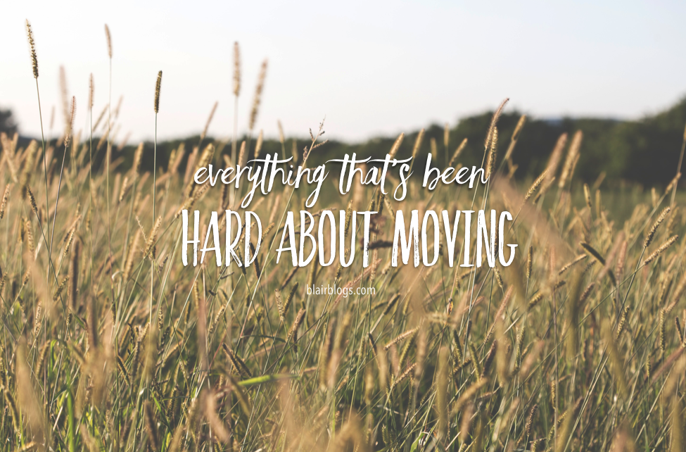 Everything That's Been Hard About Moving | Blairblogs.com