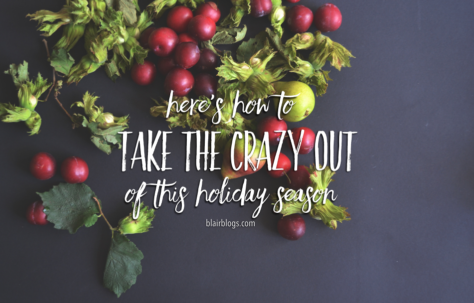 Here's How To Take The Crazy Out Of This Holiday Season | BlairBlogs.com