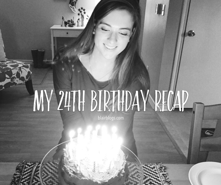 My 24th Birthday Recap | Blairblogs.com
