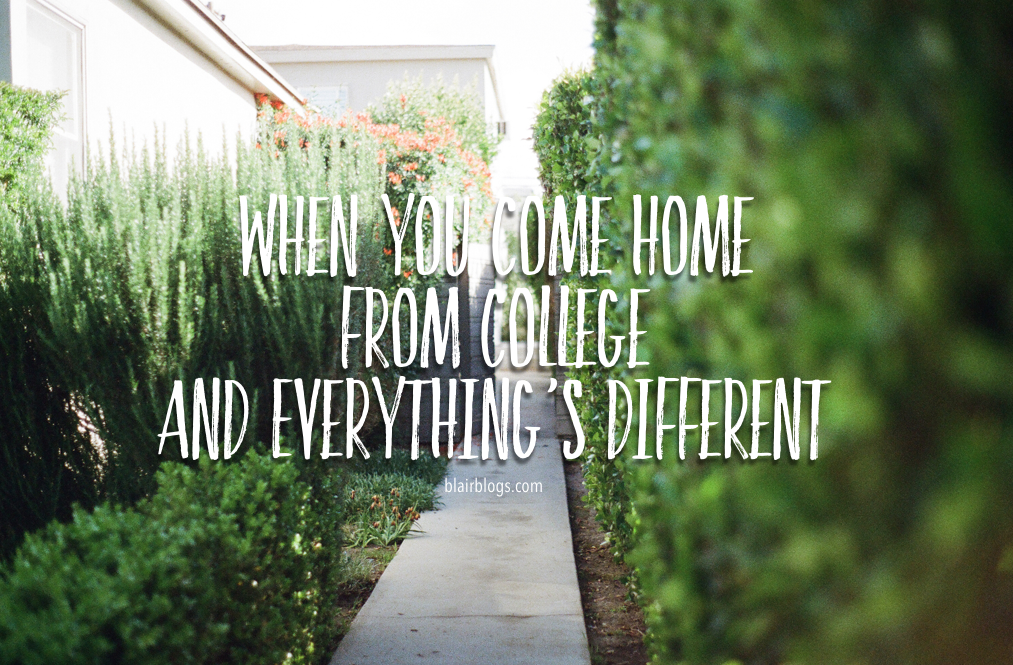 When You Come Home From College and Everything’s Different | Blairblogs.com