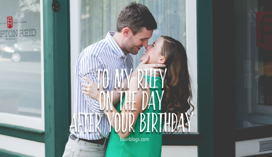 To My Riley On The Day After Your Birthday | Blairblogs.com