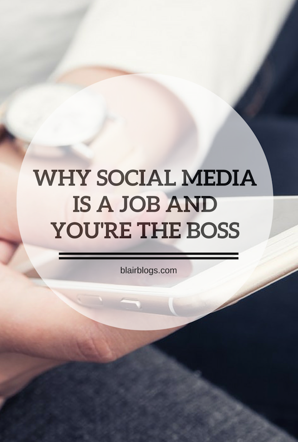 Social Media is a Job & You're The Boss | Blairblogs.com