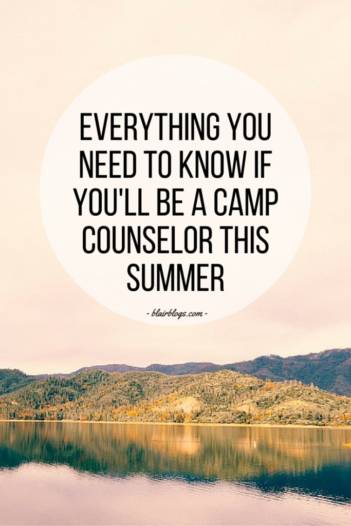 Everything You Need To Know If You'll Be a Camp Counselor This Summer | Blairblogs.com