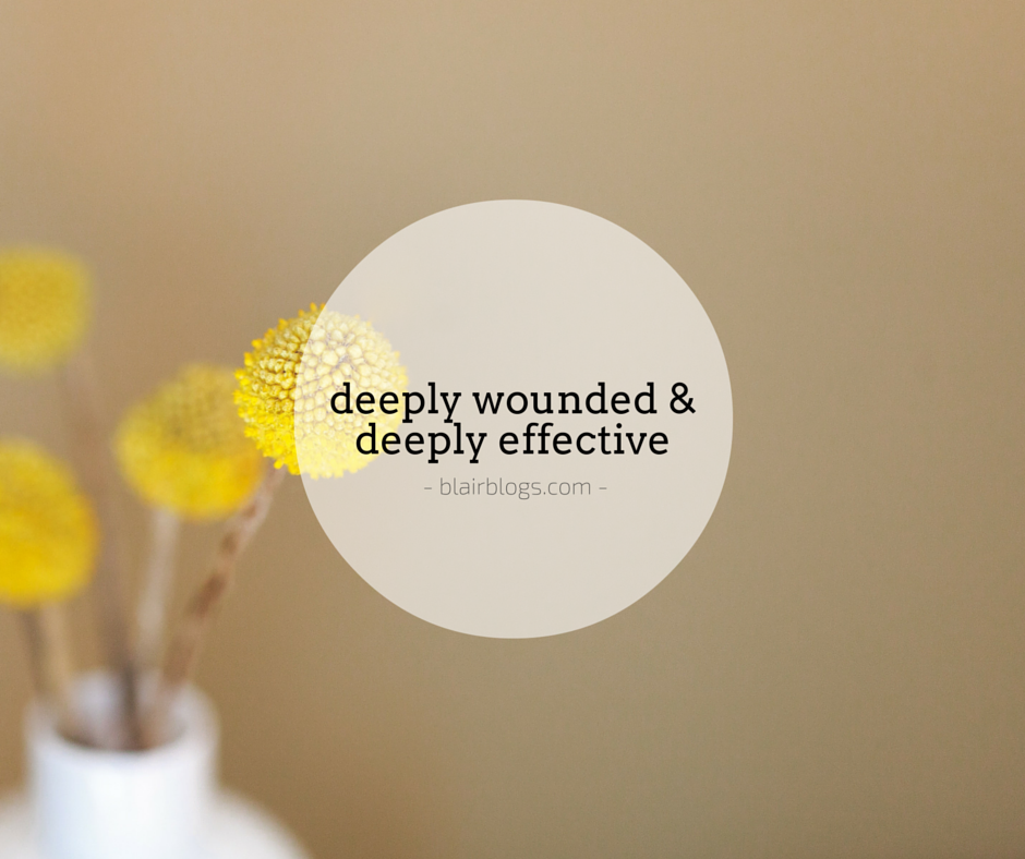 Deeply Wounded And Deeply Effective | Blairblogs.com