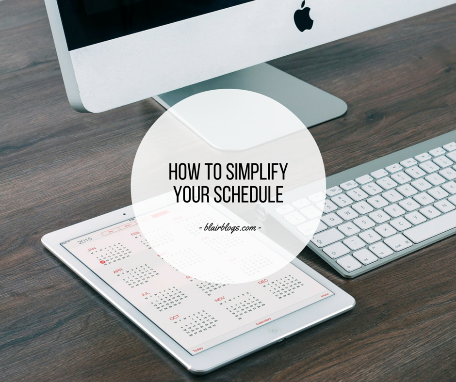 How To Simplify Your Schedule | Blairblogs.com