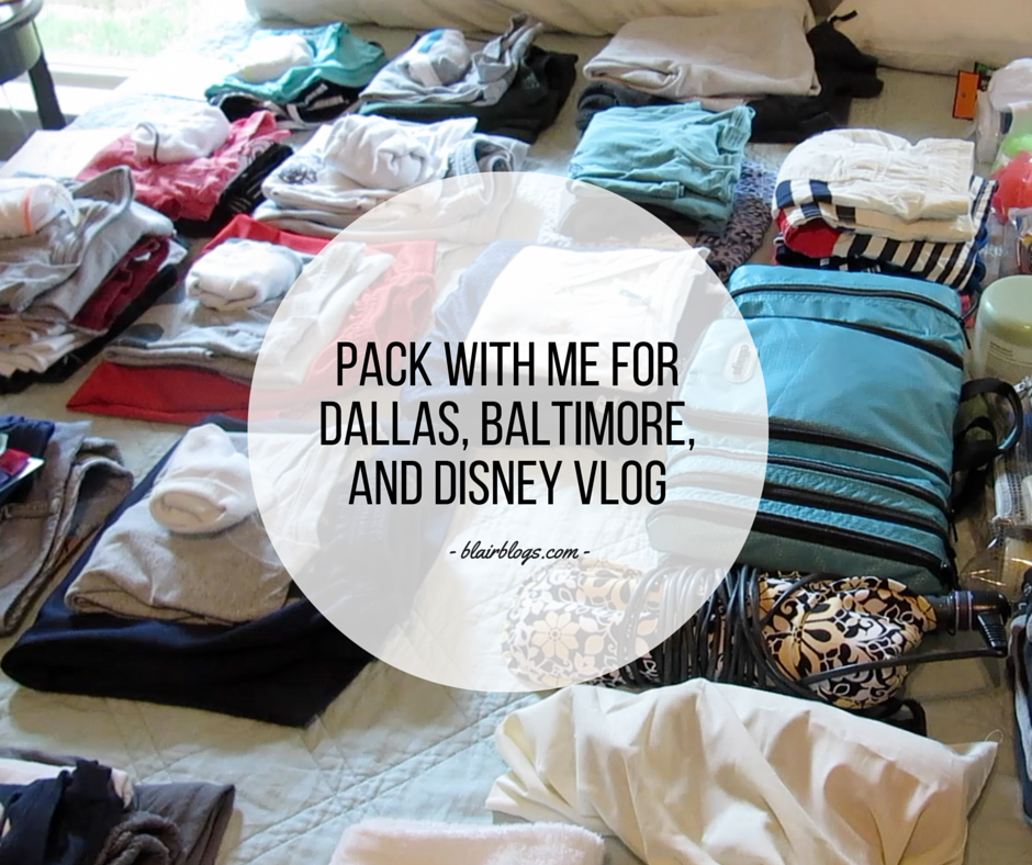 PACK WITH ME FOR DALLAS, BALTIMORE, AND DISNEY VLOG | Blairblogs.com