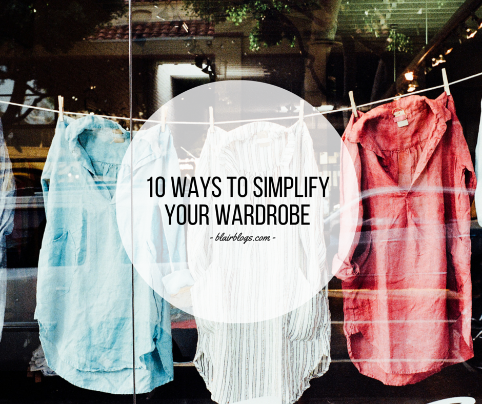 10 Ways To Simplify Your Wardrobe | EP15 Simplify Everything Podcast | BlairBlogs.com