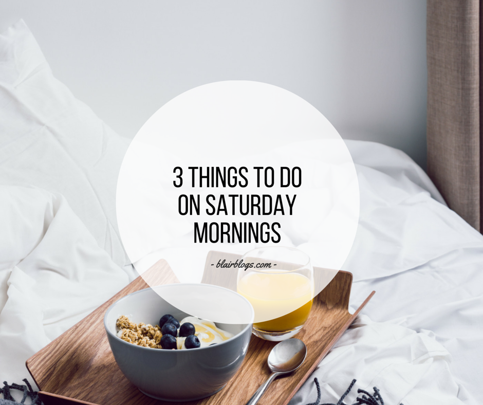 3 Things To Do On Saturday Morning | BlairBlogs.com