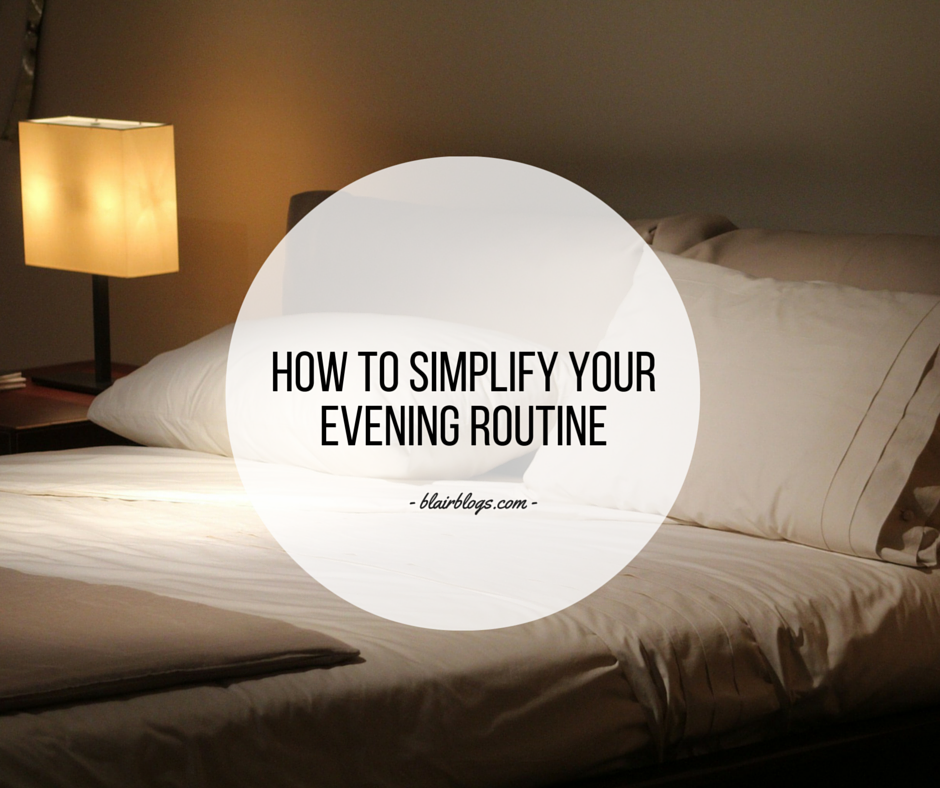 How To Simplify Your Evening Routine | EP14 Simplify Everything | Blairblogs.com