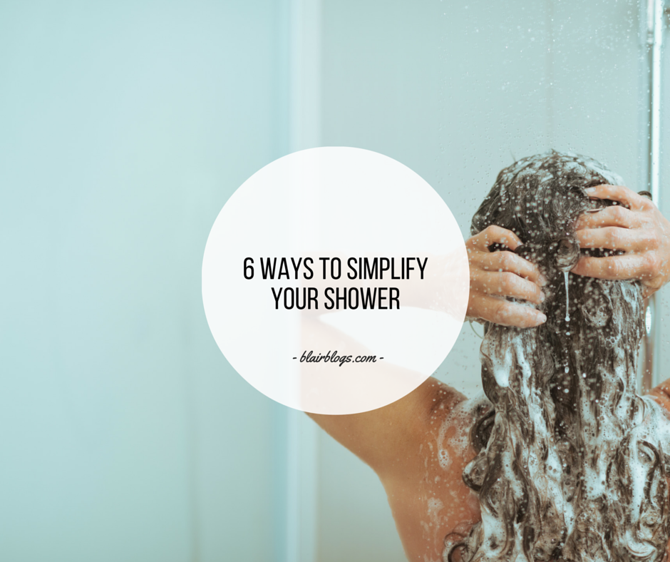 6 Ways To Simplify Your Shower | BlairBlogs.com