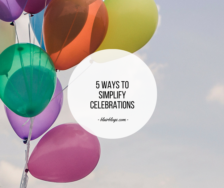 5 Ways To Simplify Celebrations | EP21 Simplify Everything | BlairBlogs.com