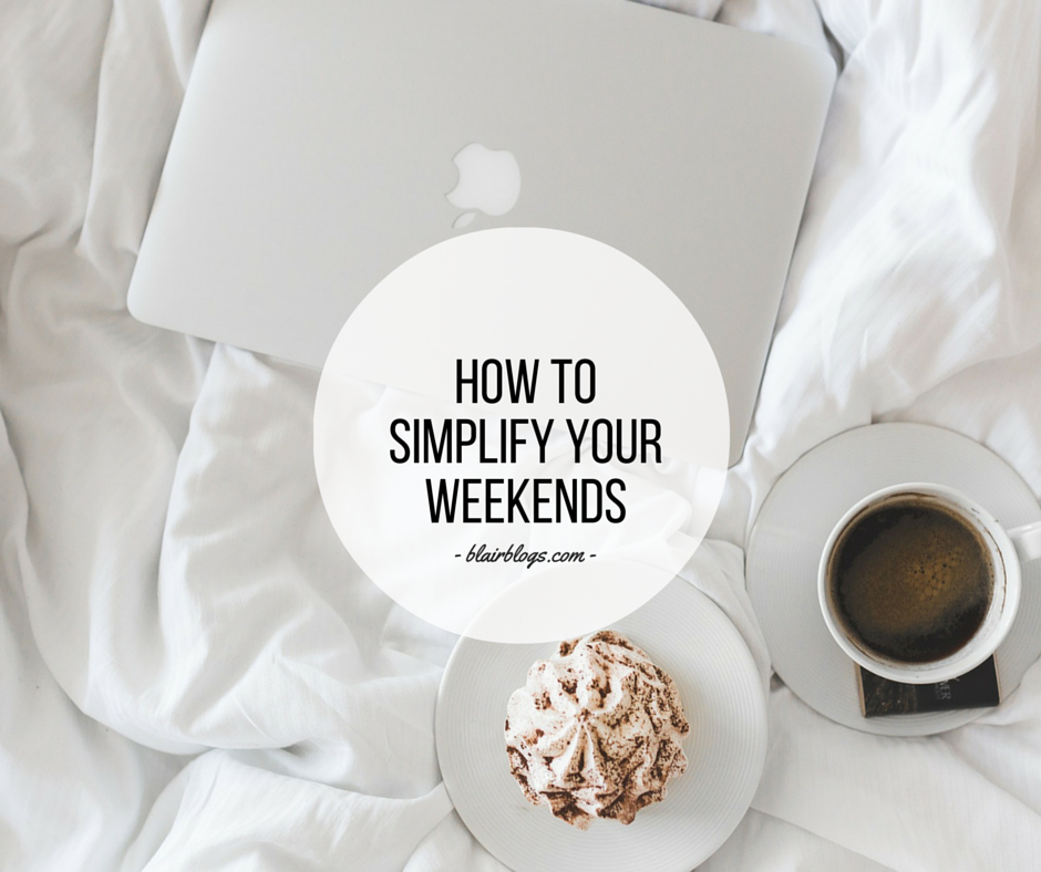 How To Simplify Your Weekends | EP19 Simplify Everything Podcast | BlairBlogs.com