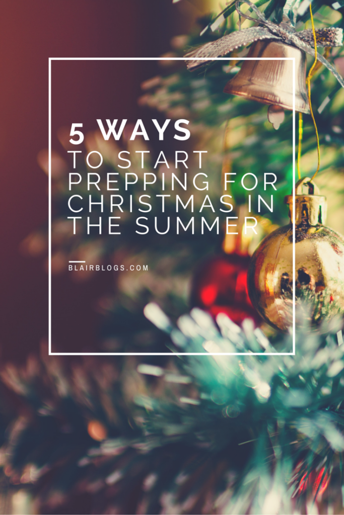 5 Ways To Start Prepping For Christmas Now | BlairBlogs.com