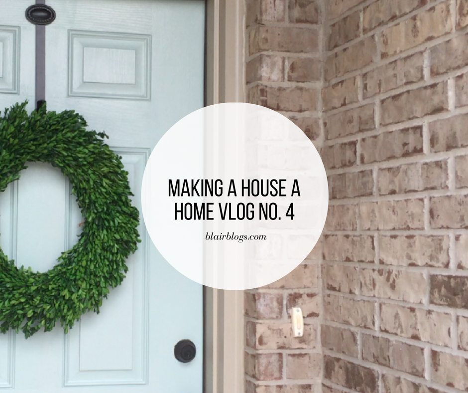 Making a House a Home Vlog No. 4 | Blairblogs.com