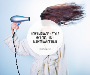 How I Manage + Style My Long, High-Maintenance Hair | Blairblogs.com
