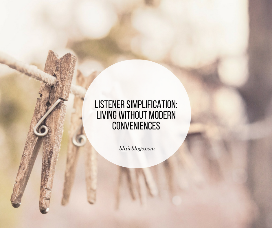 Listener Simplification: Living Without Modern Conveniences | EP23 Simplify Everything | BlairBlogs.com