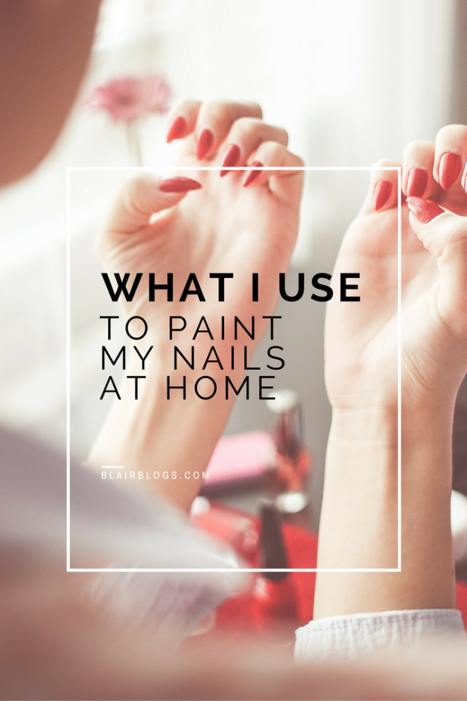 What I Use to Paint My Nails at Home | BlairBlogs.com