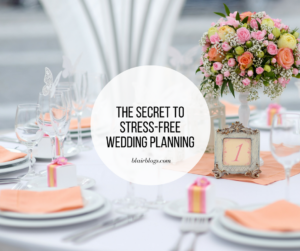 The Secret to Stress-Free Wedding Planning | BlairBlogs.com