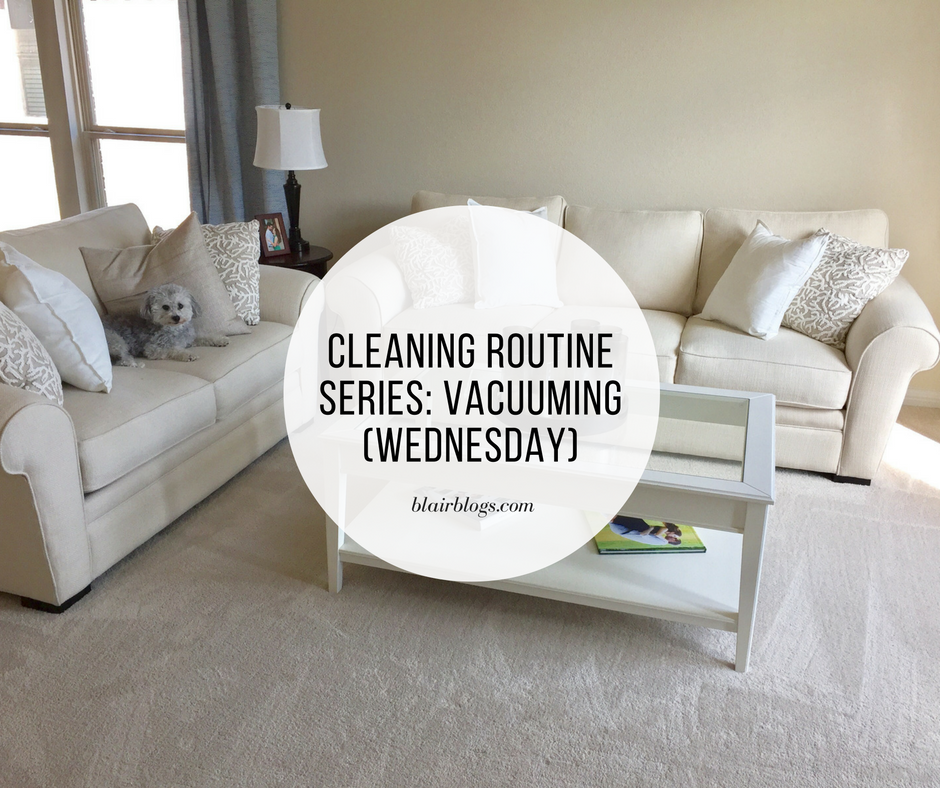 Cleaning Routine Series (Vacuuming): Wednesday | Blairblogs.com