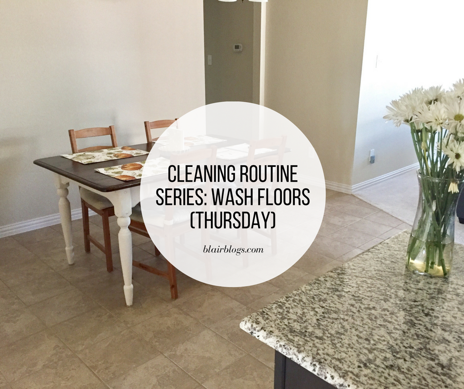 Cleaning Routine Series: Wash Floors (Thursday) | Blairblogs.com
