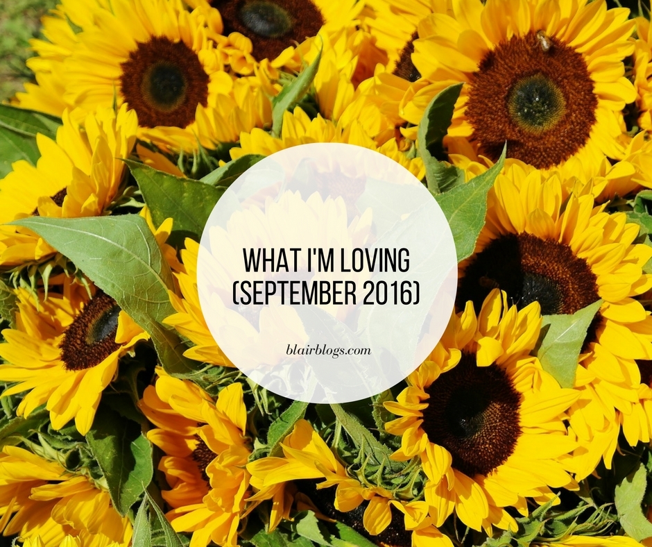 What I'm Loving (September 2016) | Blairblogs.com