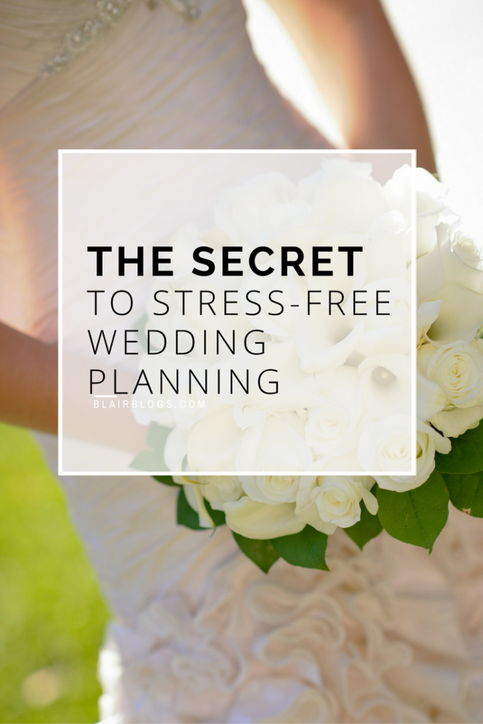 The Secret to Stress-Free Wedding Planning | BlairBlogs.com