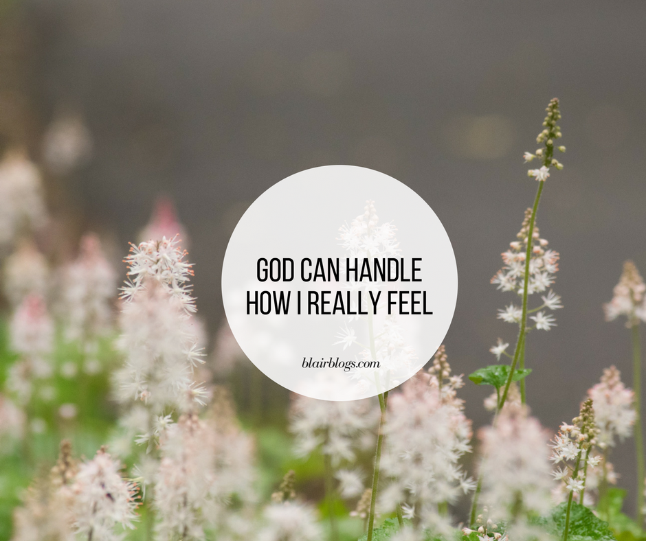 God Can Handle How I Really Feel | Blairblogs.com