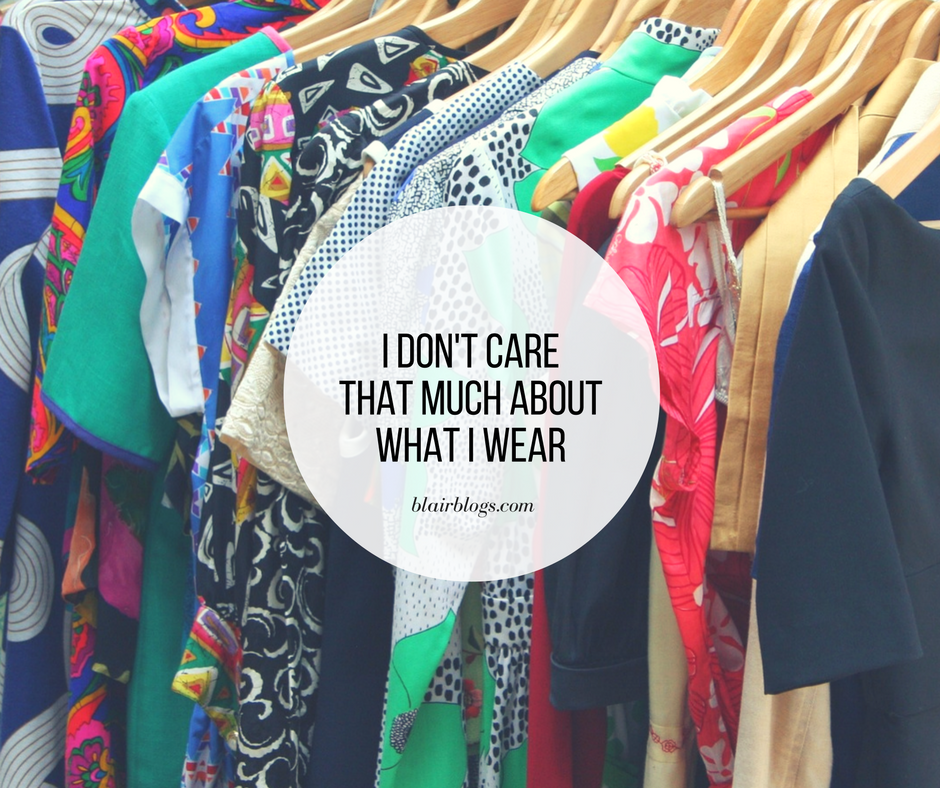I Don't Care That Much About What I Wear | BlairBlogs.com