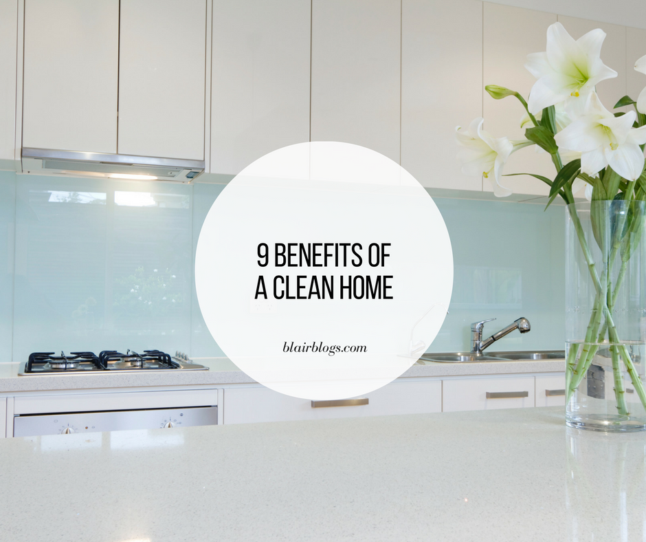 9 Benefits of a Clean Home | Blairblogs.com