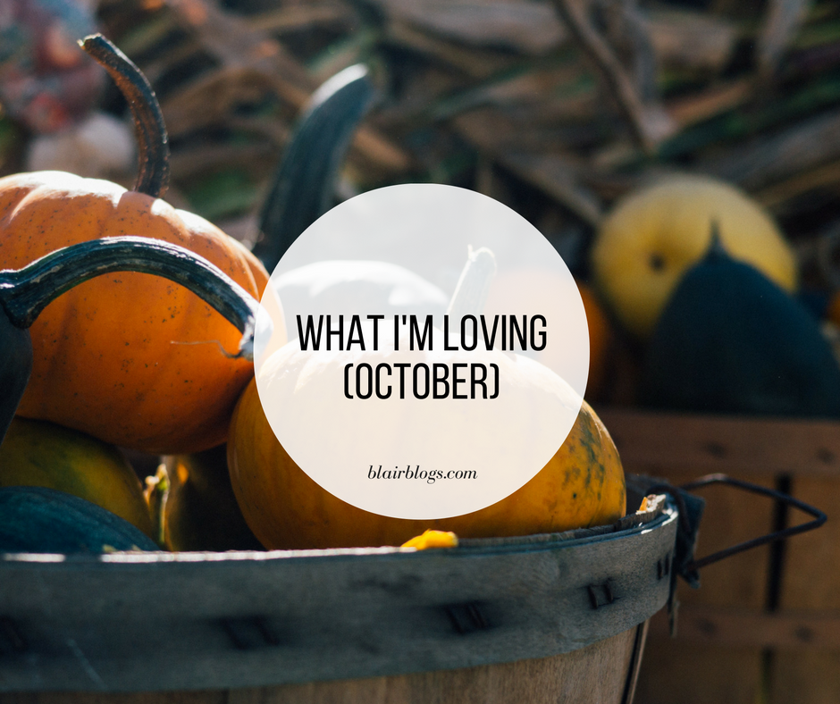 What I'm Loving (October) | BlairBlogs.com