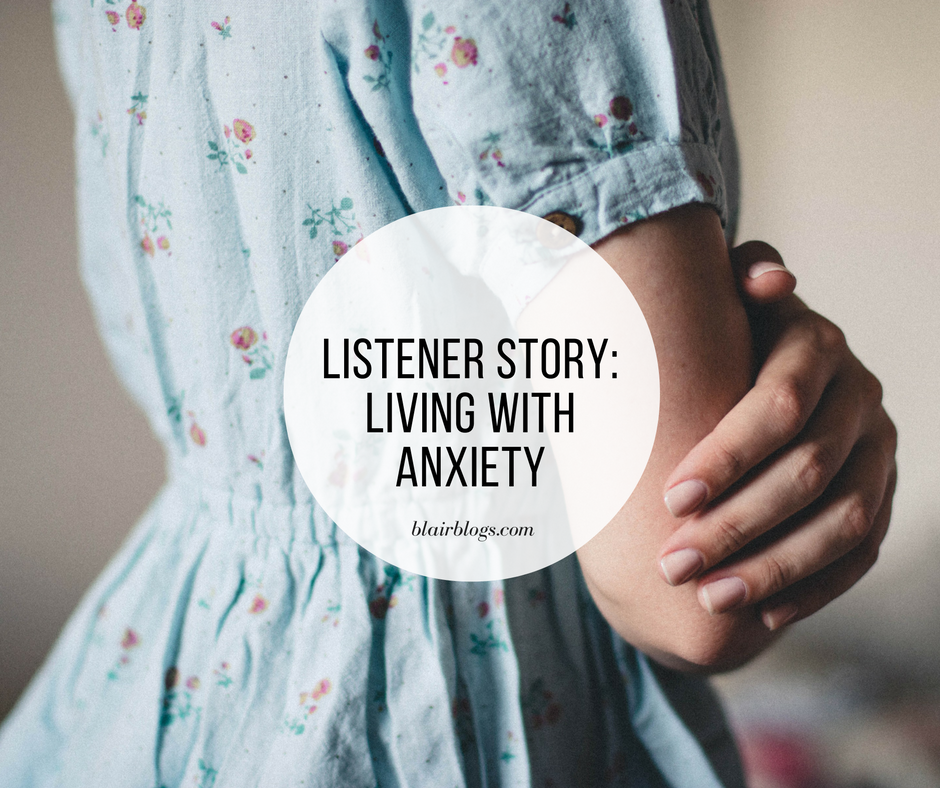 Listener Story: Living with Anxiety | EP30 Simplify Everything | Blairblogs.com