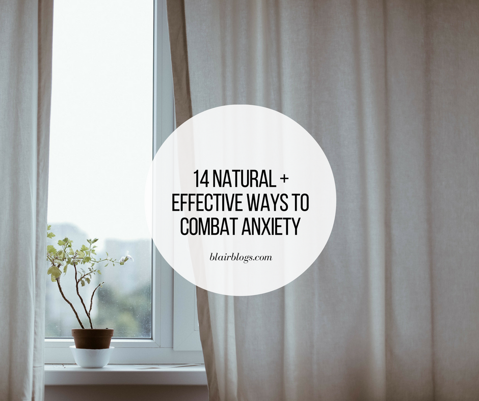 14 Natural and Effective Ways to Combat Anxiety | BlairBlogs.com