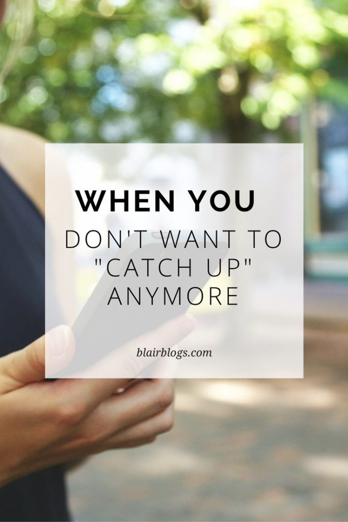 When You Don't Want to "Catch Up" Anymore | Blairblogs.com