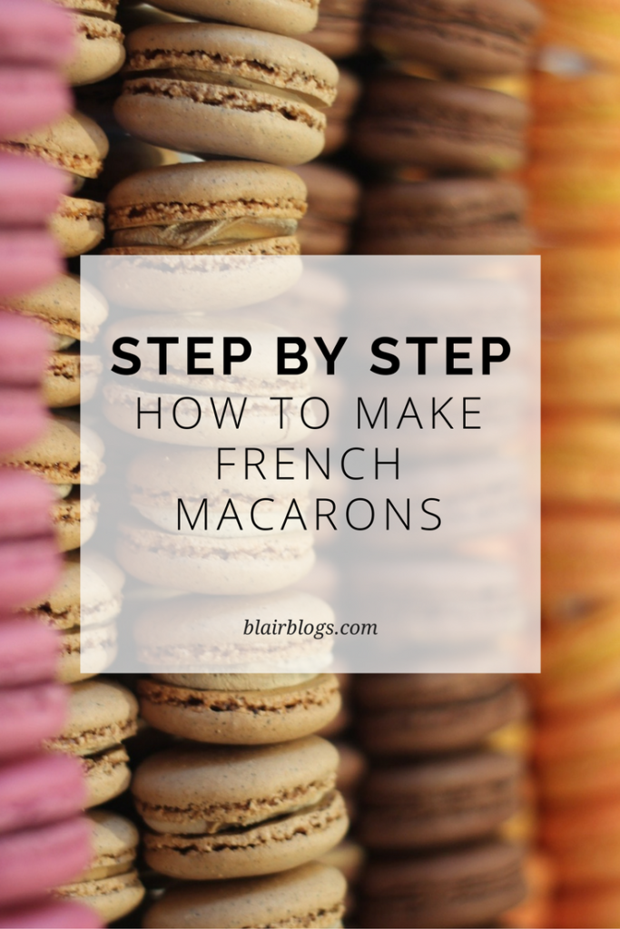 How to Make French Macarons (Step-By-Step Recipe) | Blairblogs.com