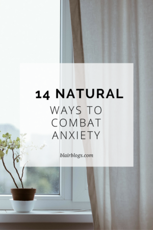 14 Natural And Effective Ways To Combat Anxiety | Blair Blogs