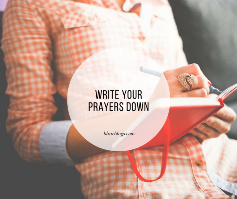 Write Your Prayers Down | Blair Blogs