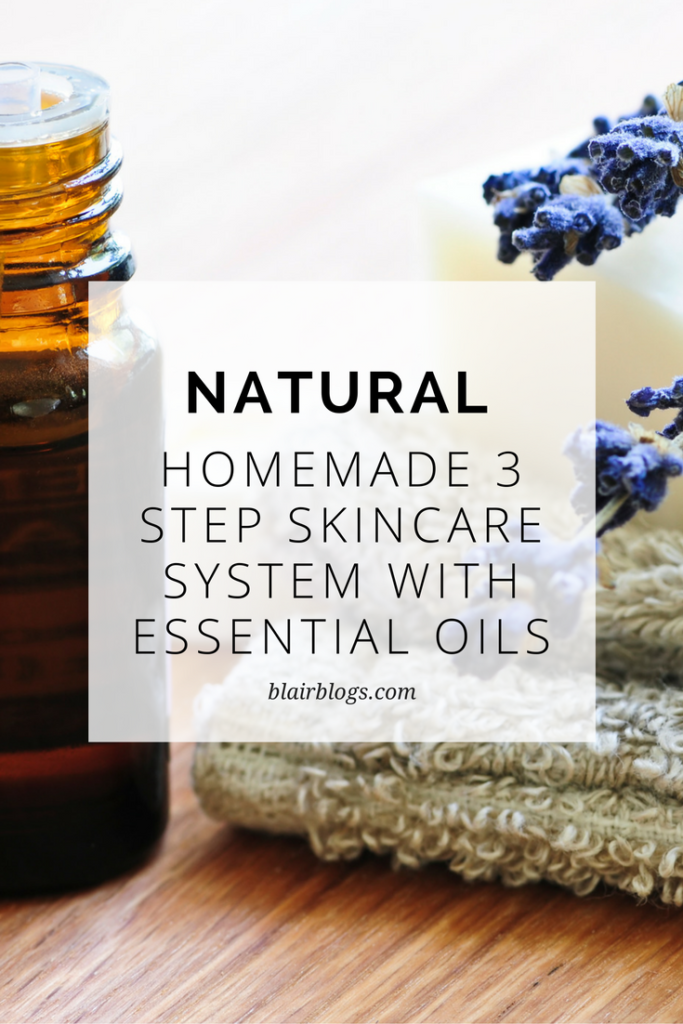 Natural, Homemade 3 Step Skincare System with Essential Oils | BlairBlogs.com