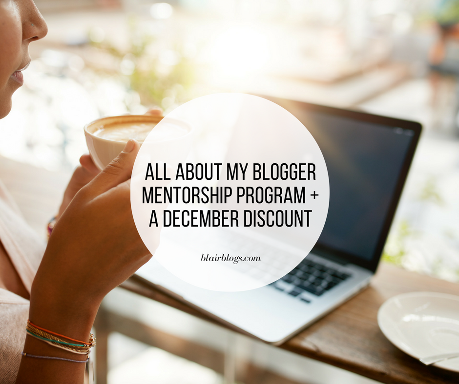 All About My Blogger Mentorship Program + A December Discount | BlairBlogs.com