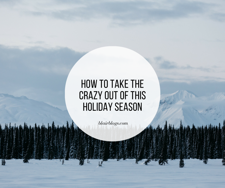 How to Take the Crazy Out of this Holiday Season | BlairBlogs.com