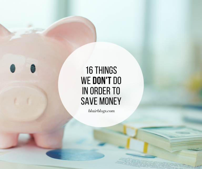 16 Things We DON'T Do in Order to Save Money | Blair Blogs