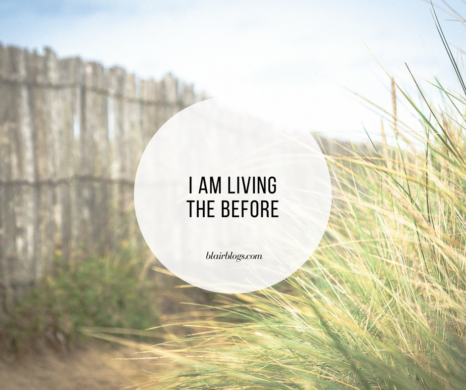 I am Living The Before | BlairBlogs.com
