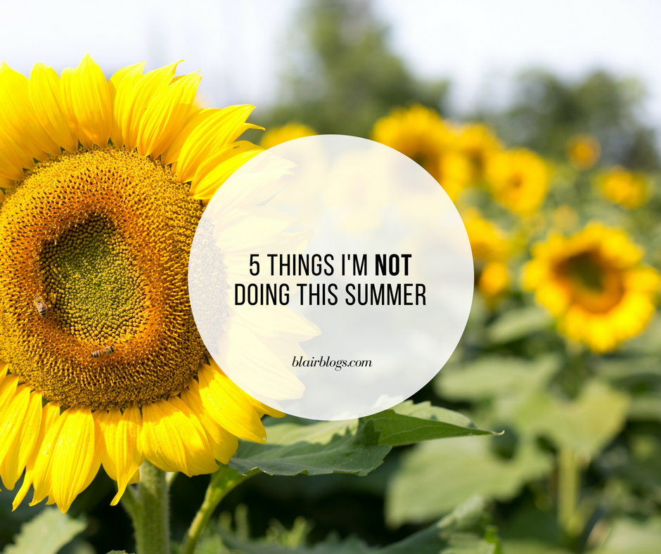 5 Things I'm Not Doing This Summer | BlairBlogs.com