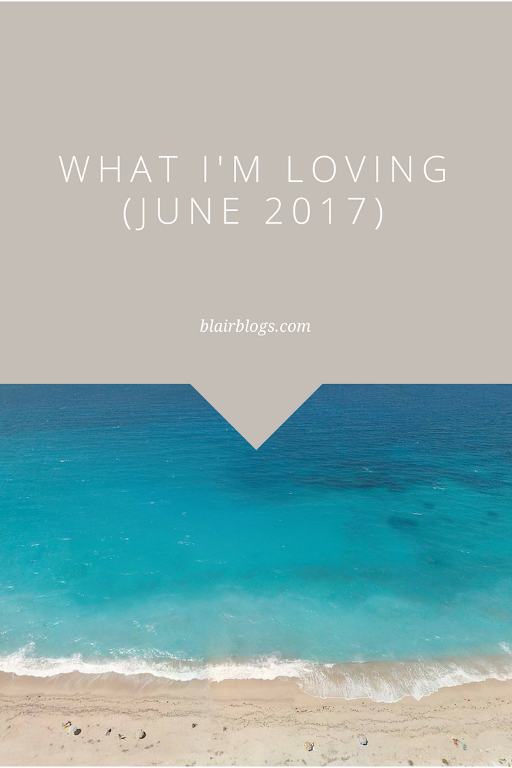 What I'm Loving (June 2017) | Monthly Favorites | BlairBlogs.com