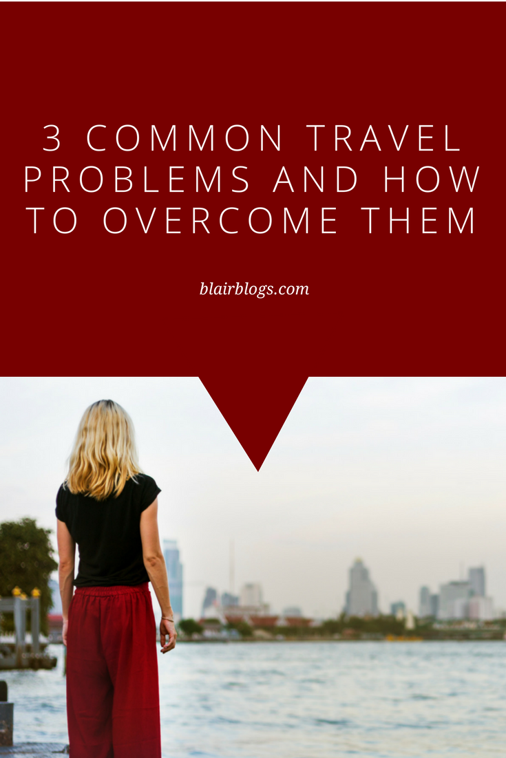 3 Common Travel Problems and How to Overcome Them | Blairblogs.com